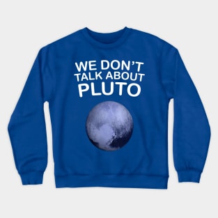 we don't talk about pluto Crewneck Sweatshirt